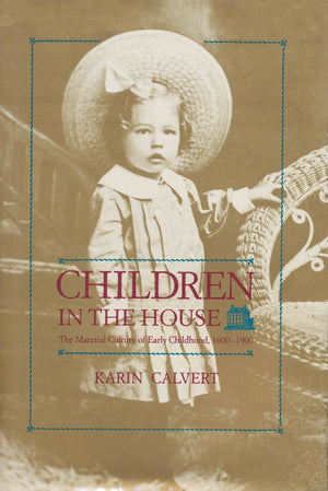 Children in the House: The Material Culture of Early Childhood, 16001900,Used