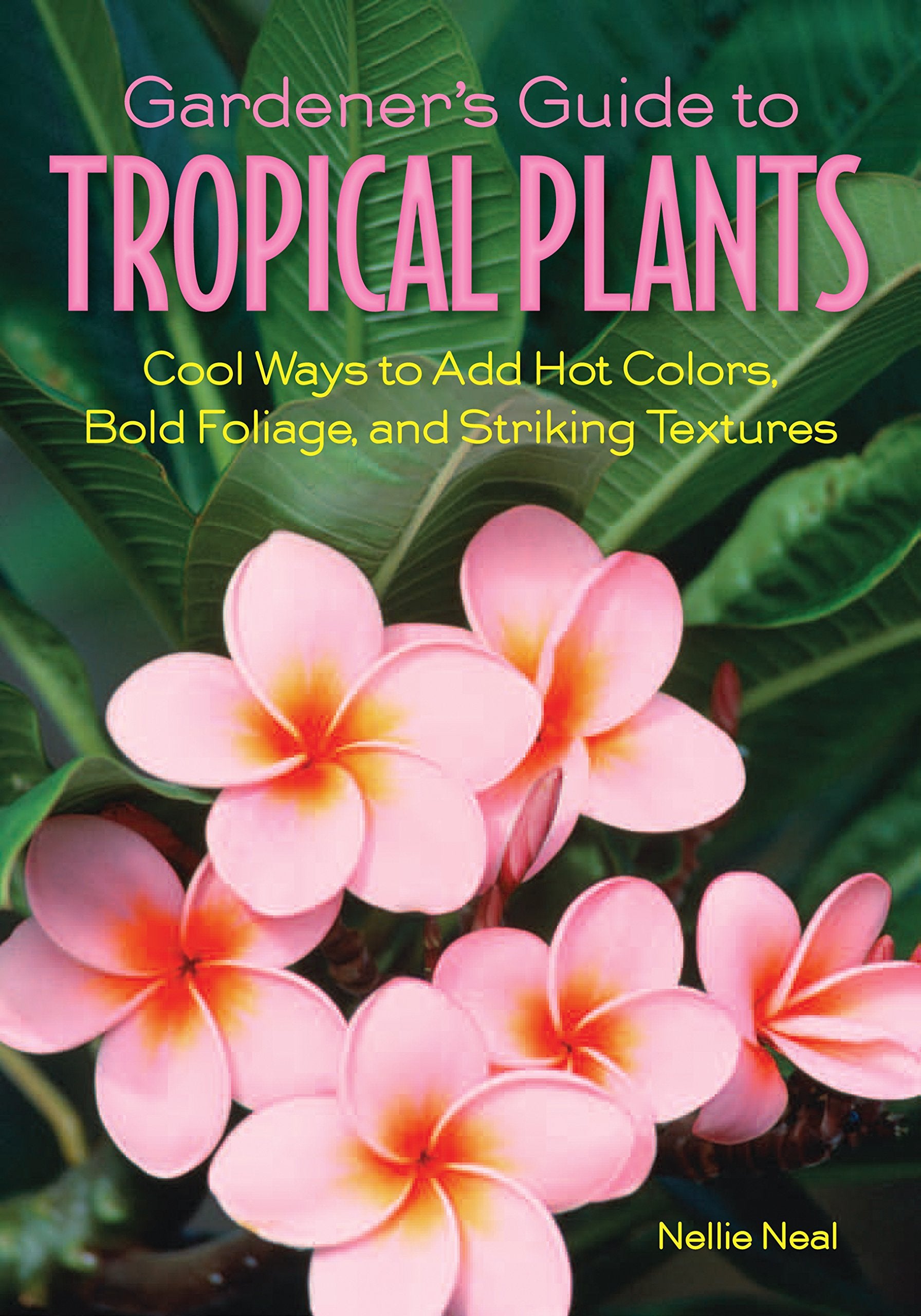 Gardener'S Guide To Tropical Plants: Cool Ways To Add Hot Colors, Bold Foliage, And Striking Textures (Gardener'S Guides)
