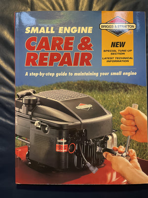 Small Engine Care & Repair: A Stepbystep Guide To Maintaining Your Small Engine (Briggs & Stratton)