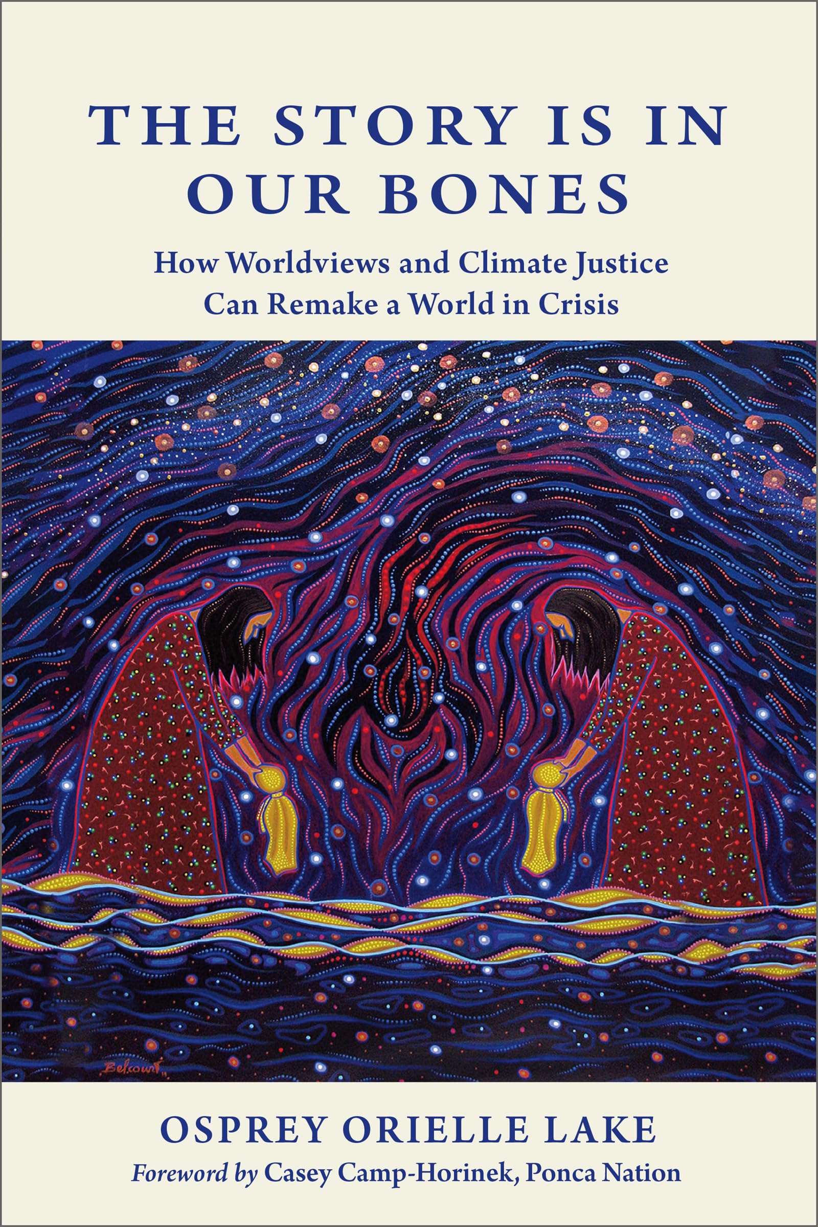 The Story Is In Our Bones: How Worldviews And Climate Justice Can Remake A World In Crisis,New