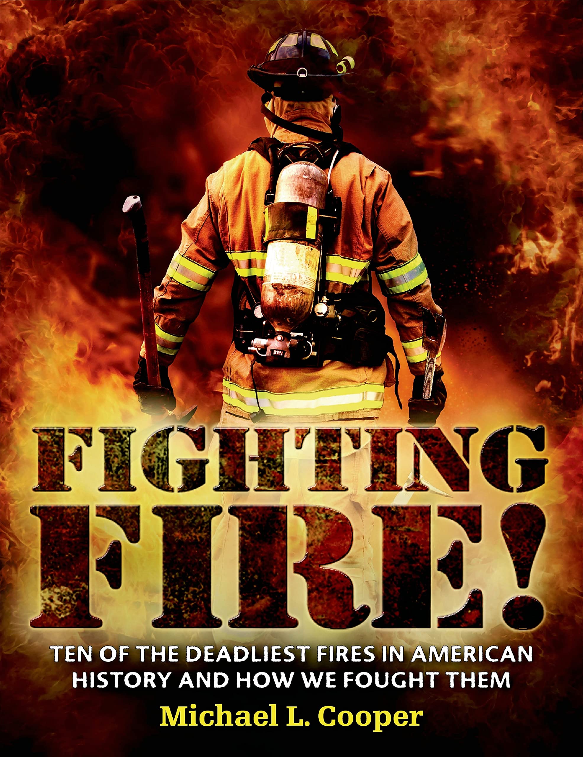 Fighting Fire!: Ten Of The Deadliest Fires In American History And How We Fought Them,Used