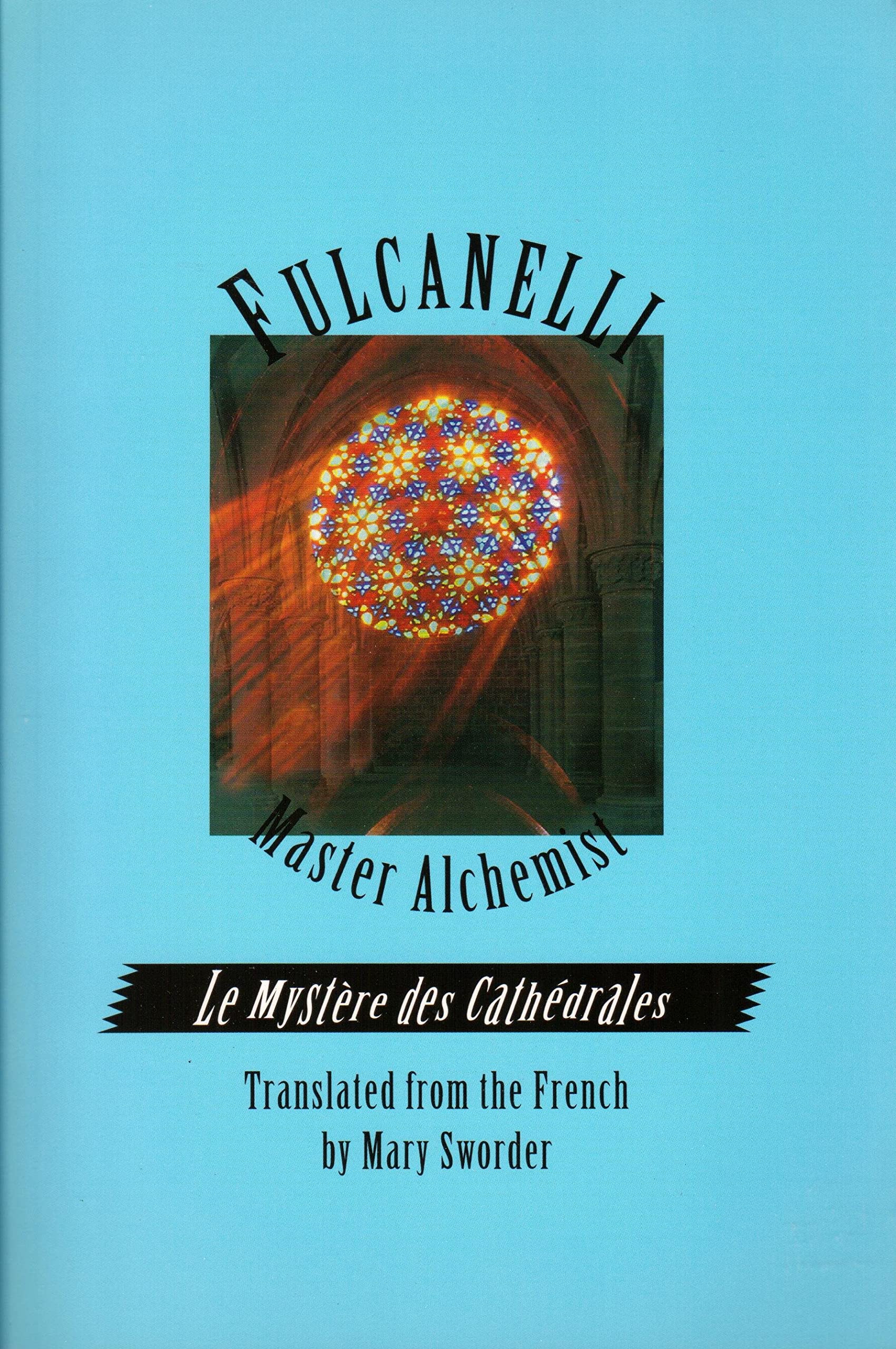 Fulcanelli: Master Alchemist: Le Mystere Des Cathedrales, Esoteric Intrepretation Of The Hermetic Symbols Of The Great Work Eng,New