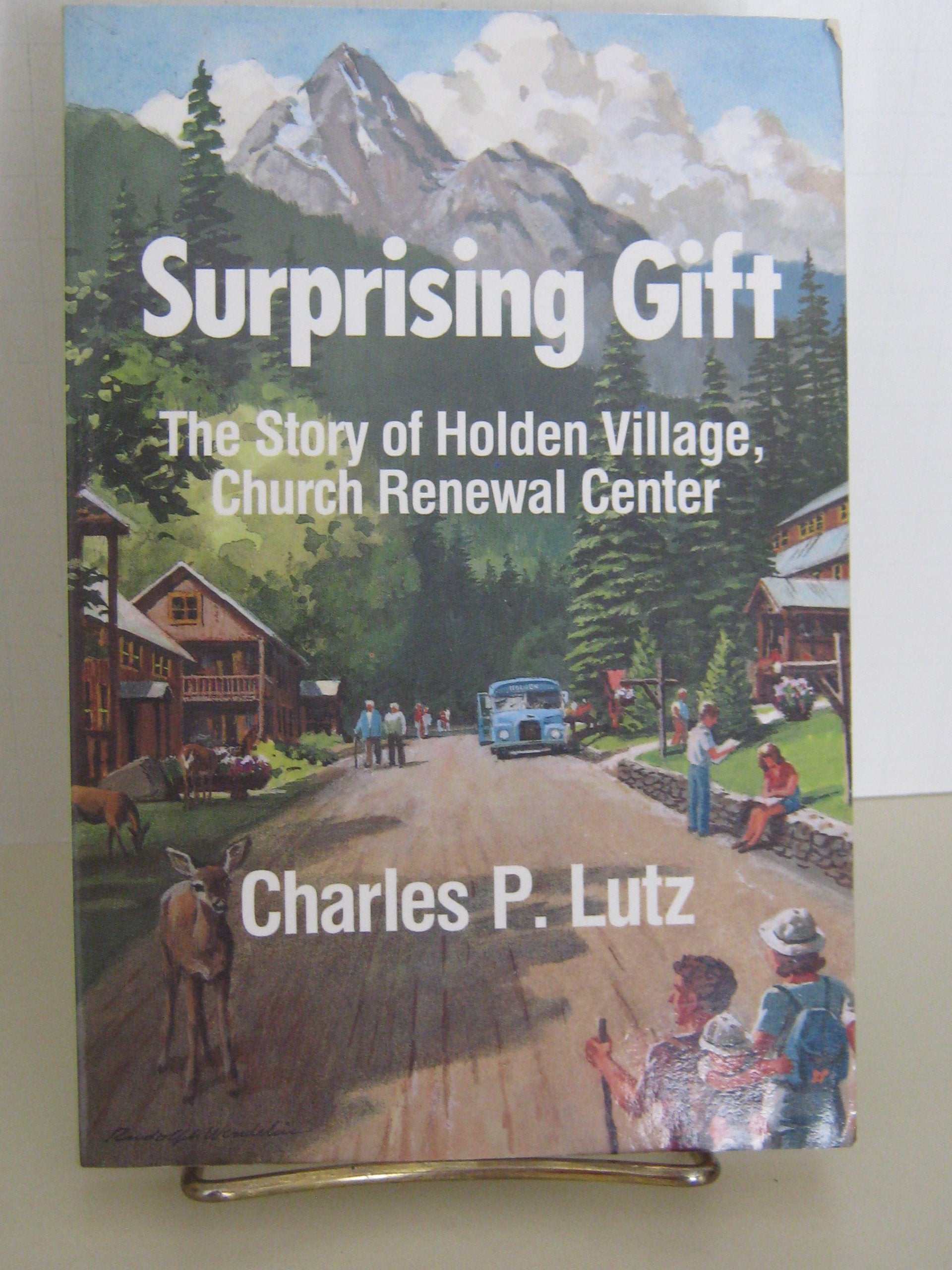 Surprising Gift: The Story Of Holden Village, Church Reviewal Center,New