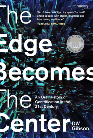 The Edge Becomes The Center: An Oral History Of Gentrification In The 21St Century