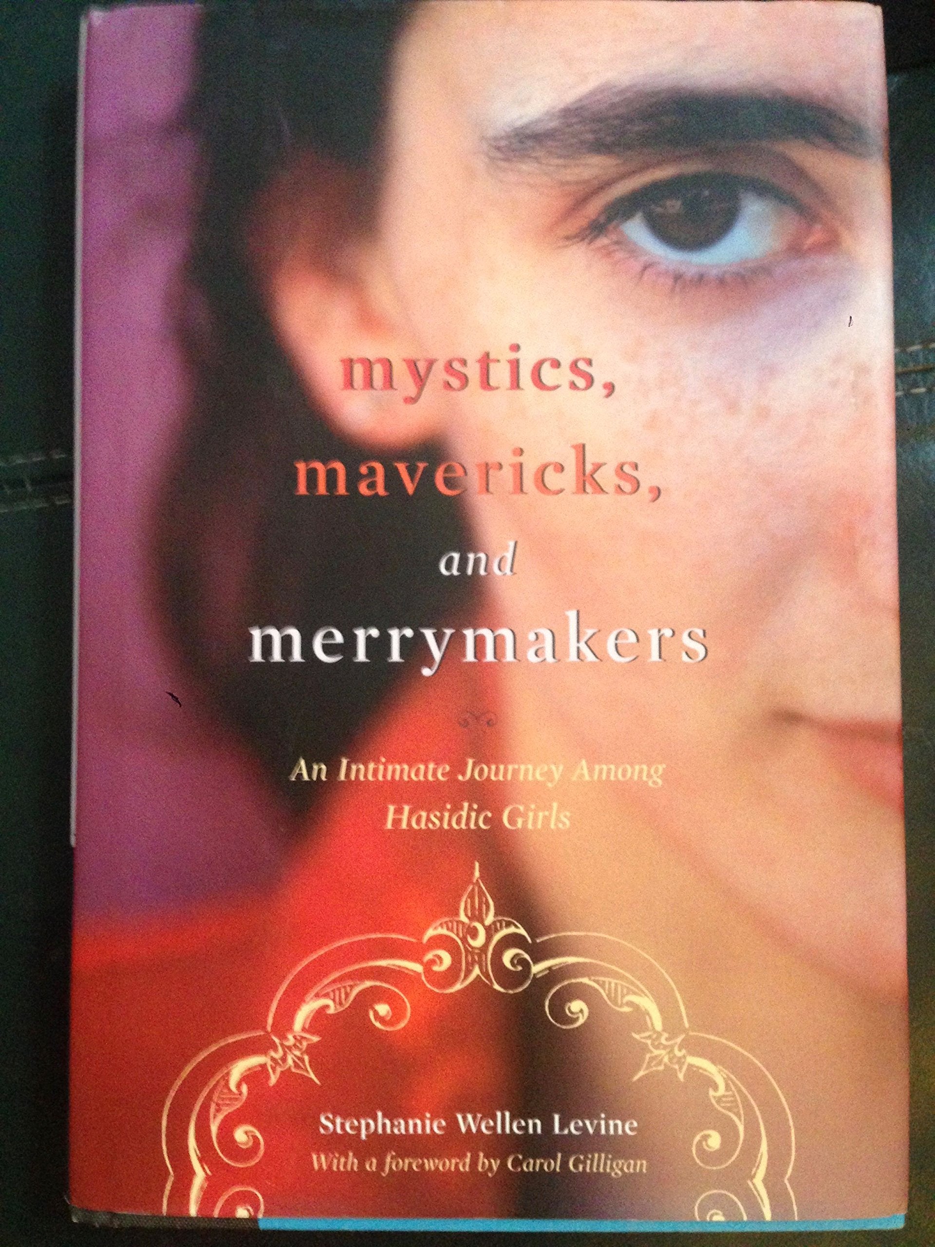 Mystics, Mavericks, and Merrymakers: An Intimate Journey among Hasidic Girls,Used