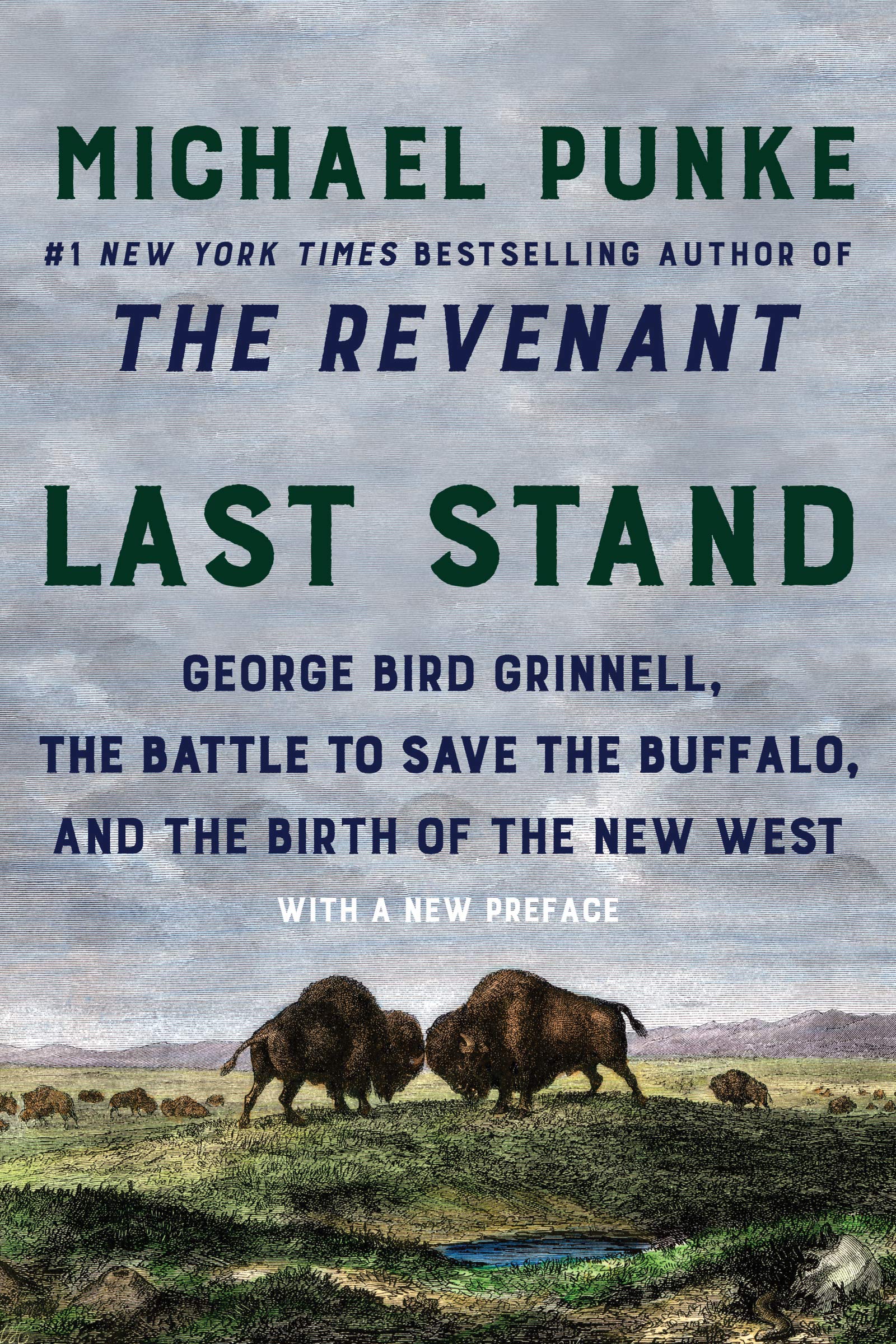 Last Stand: George Bird Grinnell, The Battle To Save The Buffalo, And The Birth Of The New West