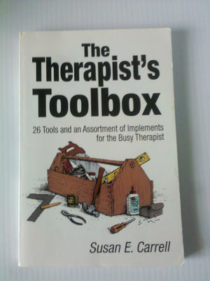 The Therapist'S Toolbox: 26 Tools And An Assortment Of Implements For The Busy Therapist