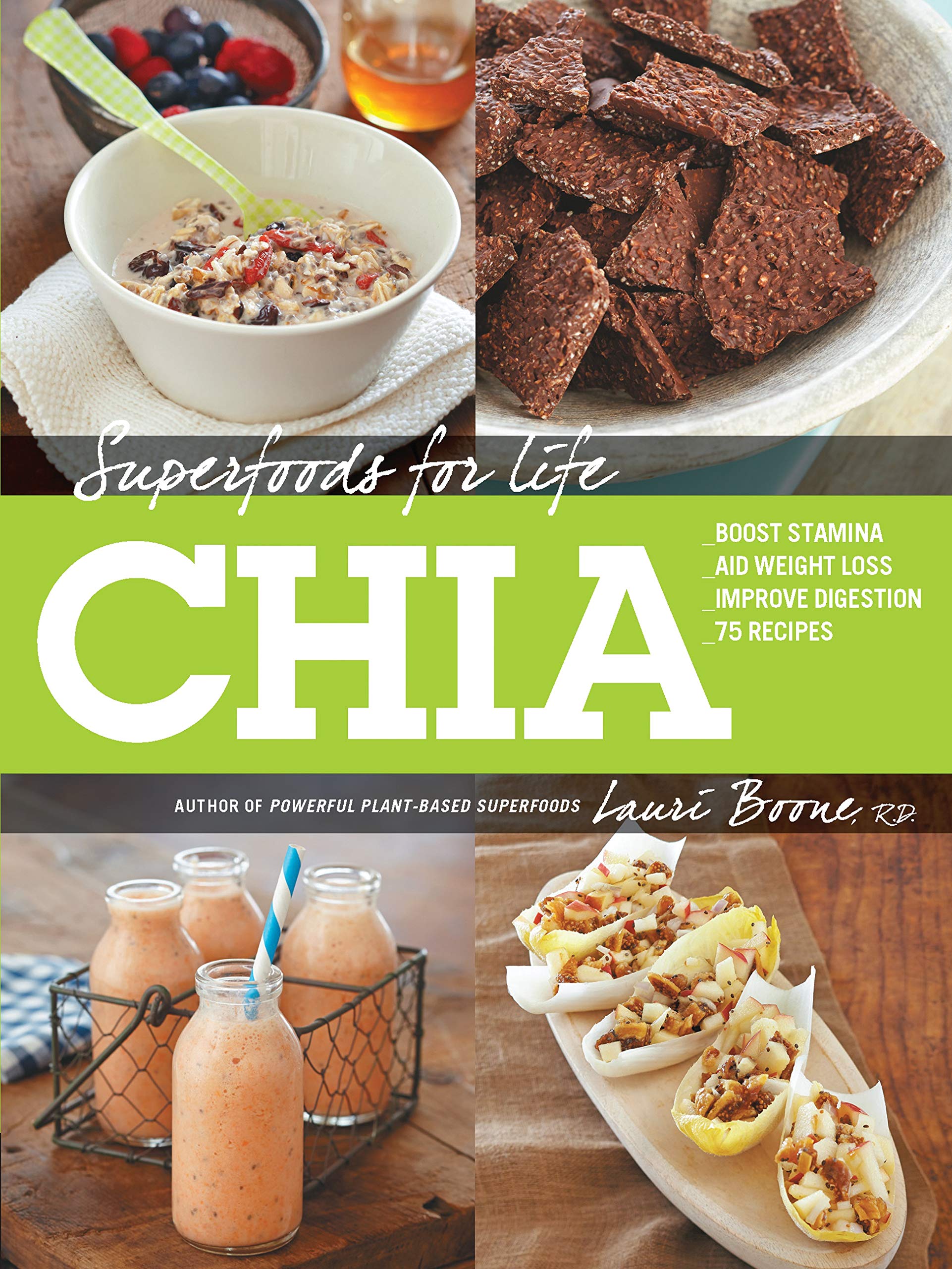 Superfoods For Life, Chia:  Boost Stamina  Aid Weight Loss  Improve Digestion  75 Recipes