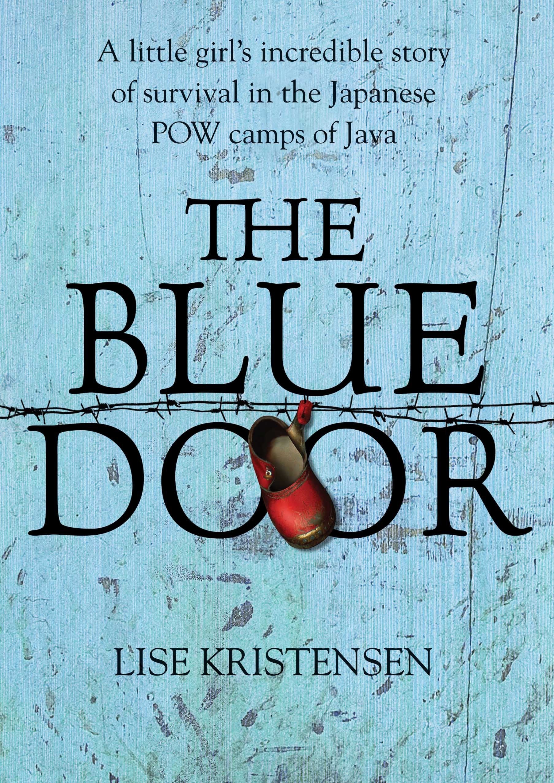 The Blue Door: A Little Girls Incredible Story Of Survival In The Japanese Pow Camps Of Java-new