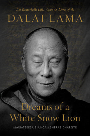 Dreams Of A White Snow Lion: The Remarkable Life, Vision, And Deeds Of The Dalai Lama