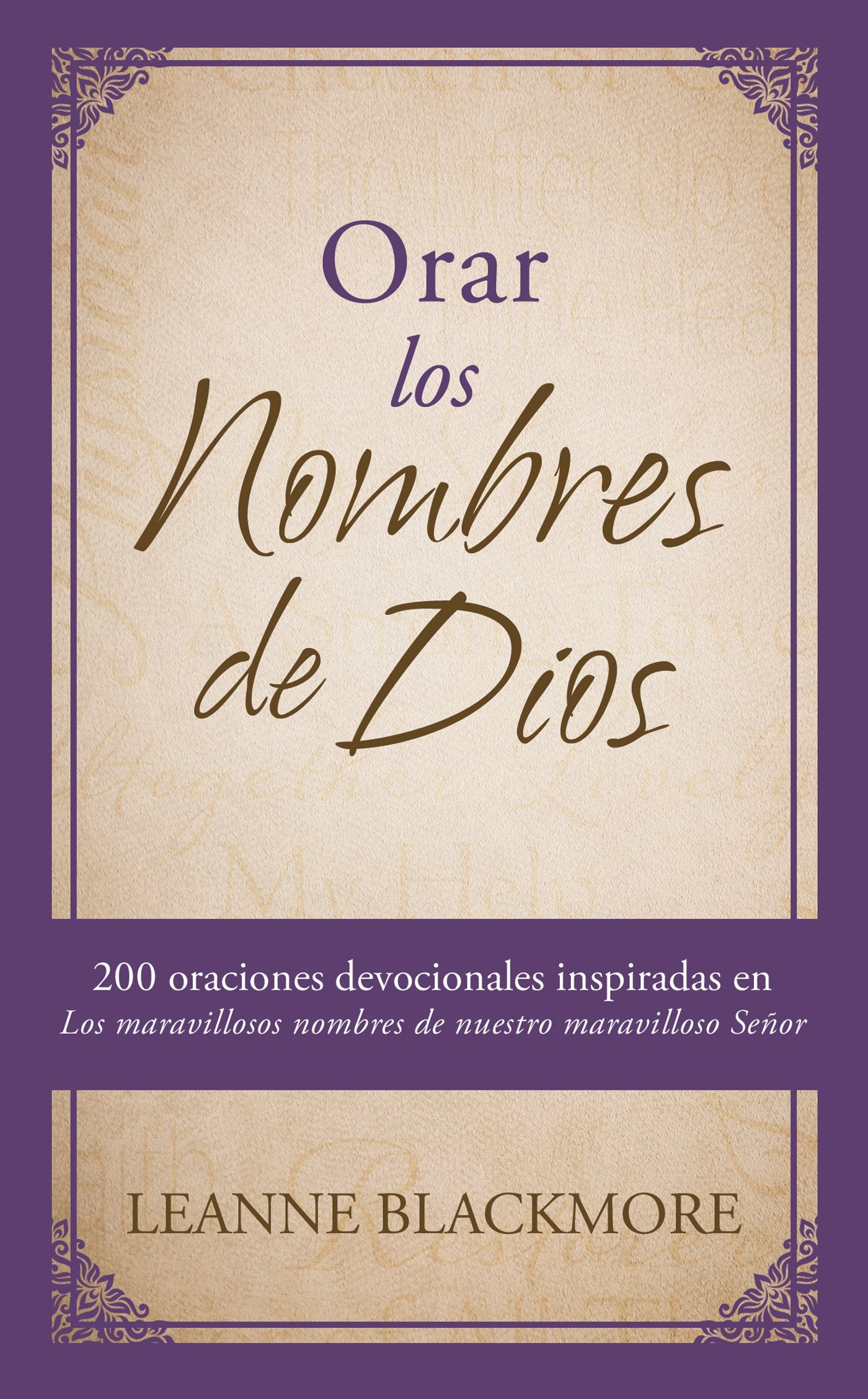 Orar los nombres de Dios: 200 oraciones devocionales inspiradas en The Wonderful Names of Our Wonderful Lord [Los maravillosos n,Used