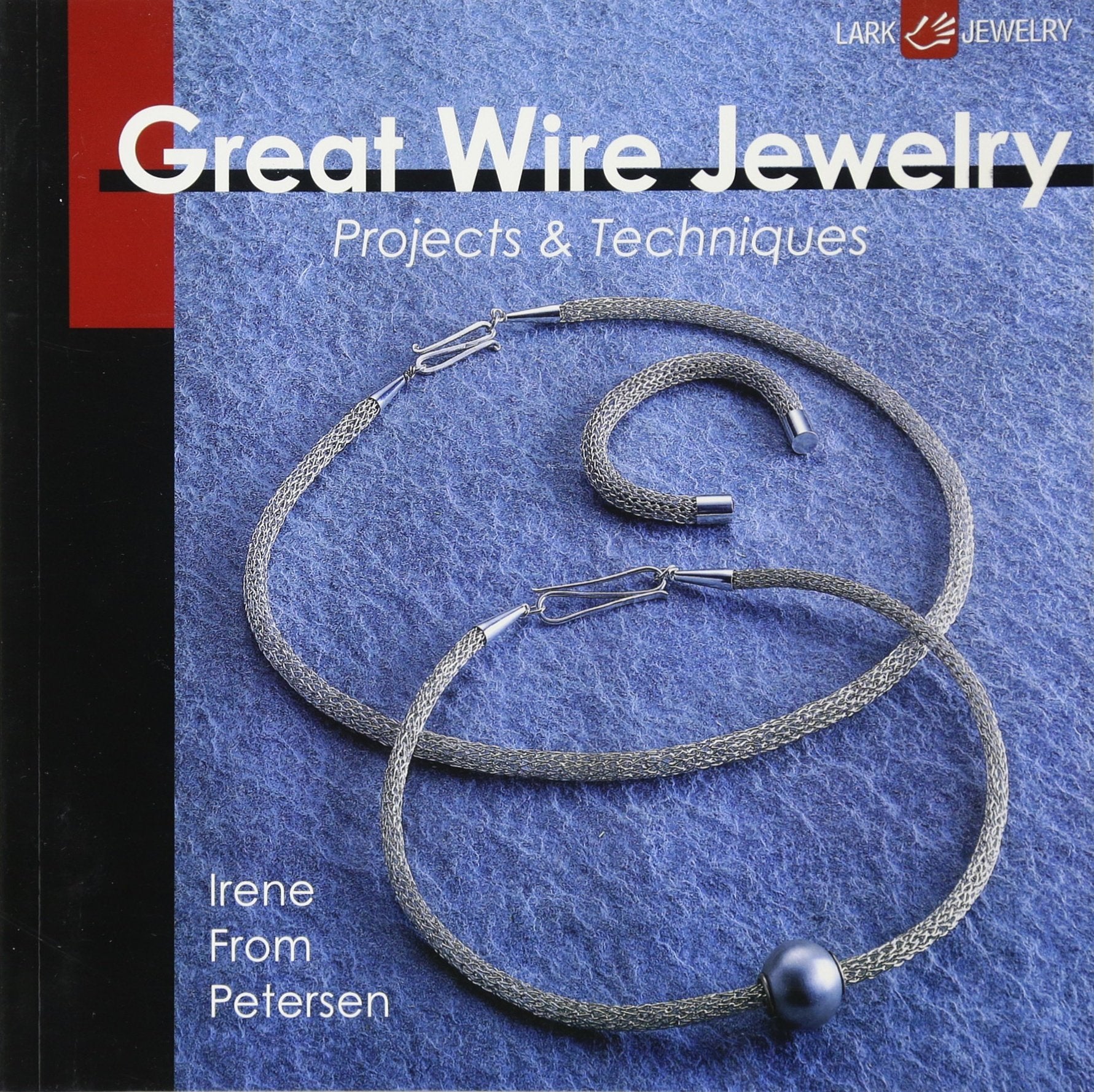 Great Wire Jewelry: Projects & Techniques,New