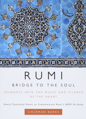 Rumi: Bridge To The Soul: Journeys Into The Music And Silence Of The Heart