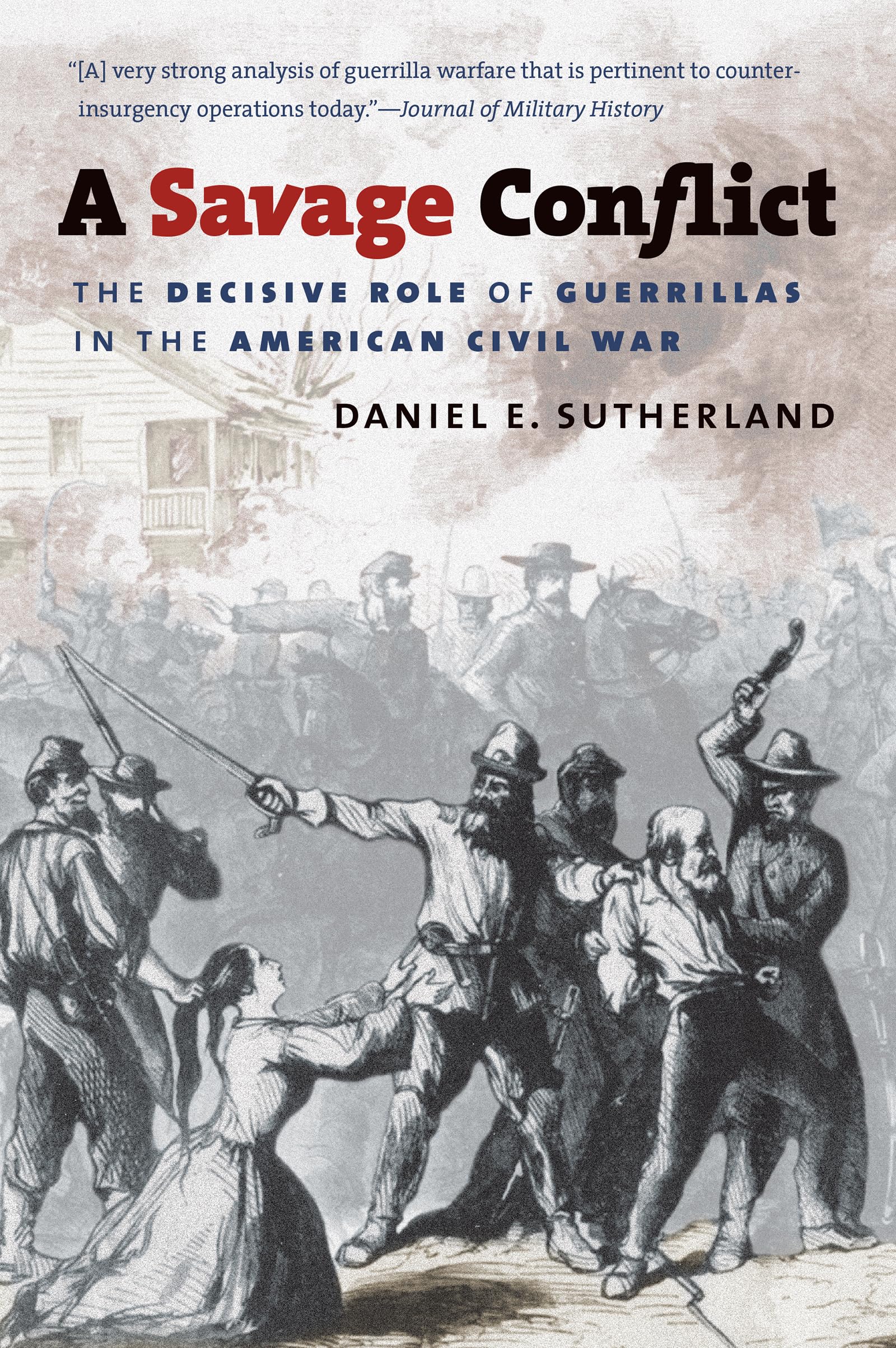A Savage Conflict: The Decisive Role of Guerrillas in the American Civil War (Civil War America),Used