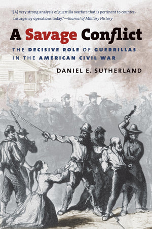 A Savage Conflict: The Decisive Role of Guerrillas in the American Civil War (Civil War America),Used