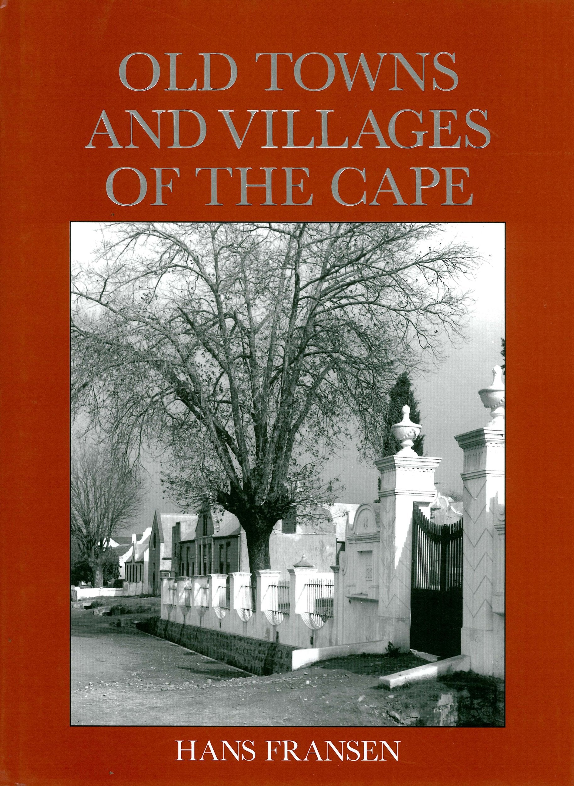 Old Towns And Villages Of The Cape: A Survey Of The Origin And Development Of Towns, Villages And Hamlets At The Cape Of Good Ho