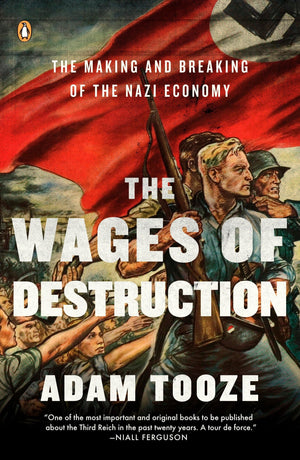 The Wages Of Destruction: The Making And Breaking Of The Nazi Economy,New