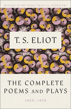 The Complete Poems and Plays: 19091950,New