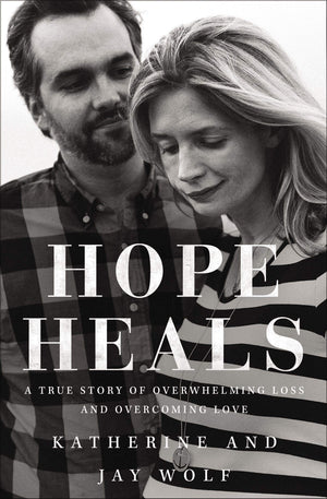 Hope Heals: A True Story Of Overwhelming Loss And An Overcoming Love
