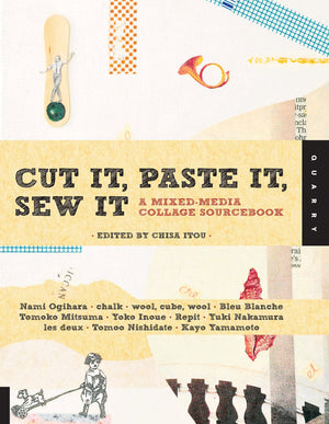 Cut It, Paste It, Sew It: A Mixedmedia Collage Sourcebook
