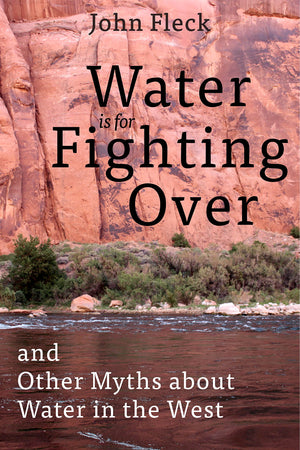 Water is for Fighting Over: and Other Myths about Water in the West,Used