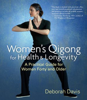 Womens Qigong for Health and Longevity: A Practical Guide for Women Forty and Older
