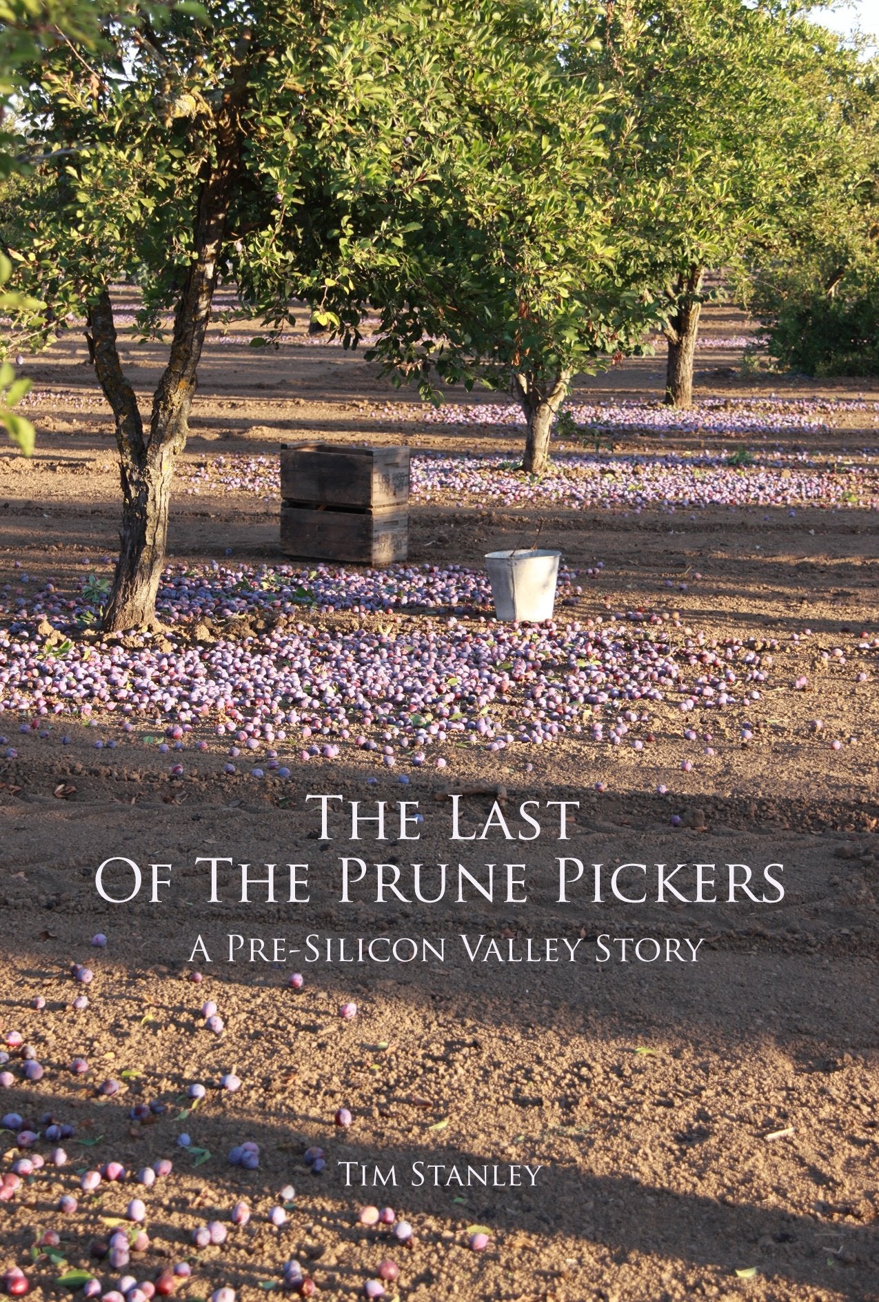 The Last of the Prune Pickers: A PreSilicon Valley Story [paperback] Stanley, Tim (Author) [Jan 01, 2010],New