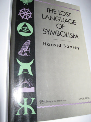 The Lost Language of Symbolism: An Inquiry into the Origin of Certain Letters, Words, Names, FairyTales, Folklore, and Mytholog,Used
