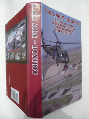 Call Sign  Dust Off: A History Of U.S. Army Aeromedical Evacuation From Conception To Hurricane Katrina,Used