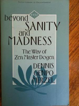 Beyond Sanity And Madness: The Way Of Zen Master Dogen (Tuttle Library Of Enlightenment),Used