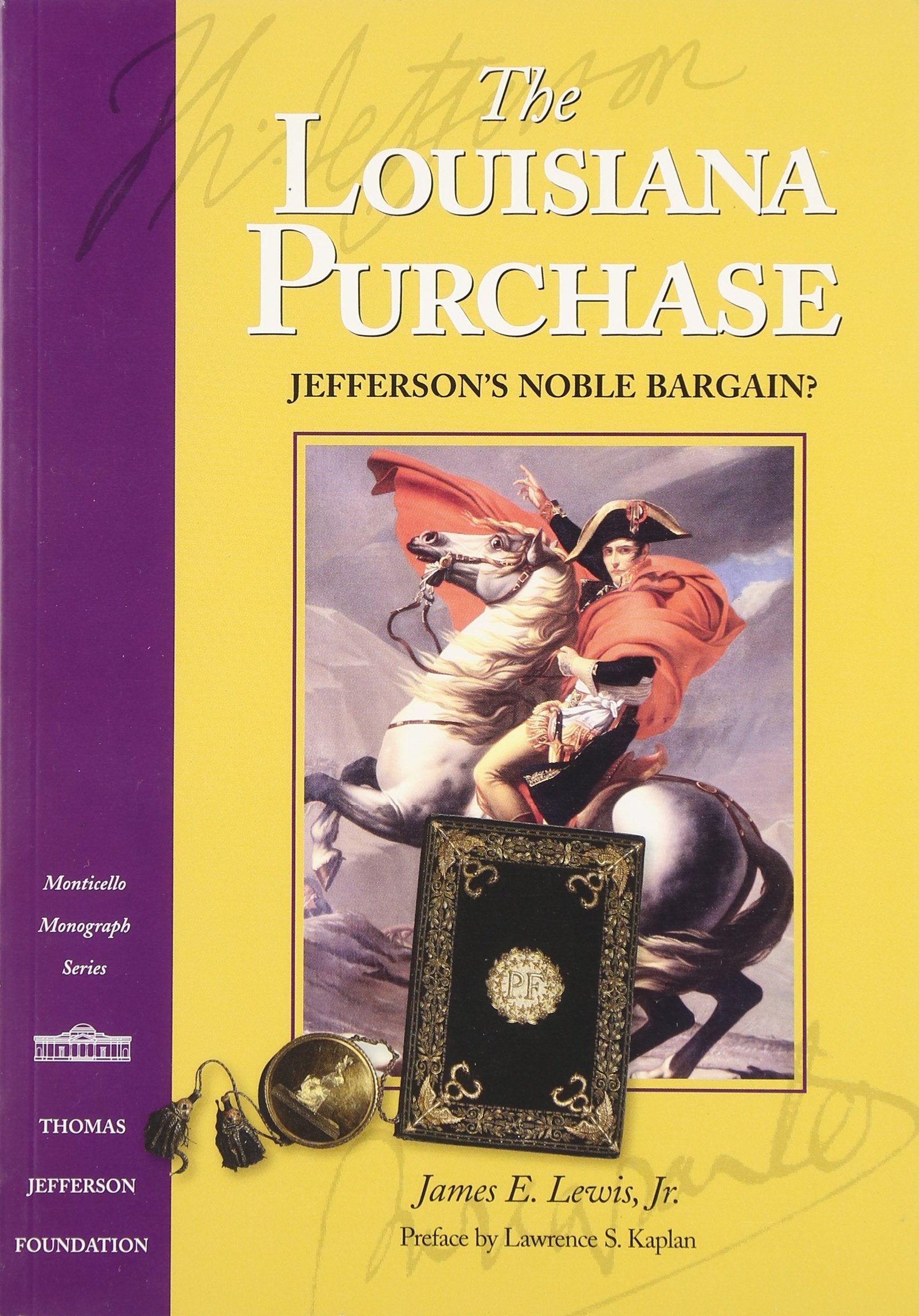 The Louisiana Purchase: Jefferson's Noble Bargain? (Monticello Monograph Series, Distributed for the Thomas Jefferson Foundation,New