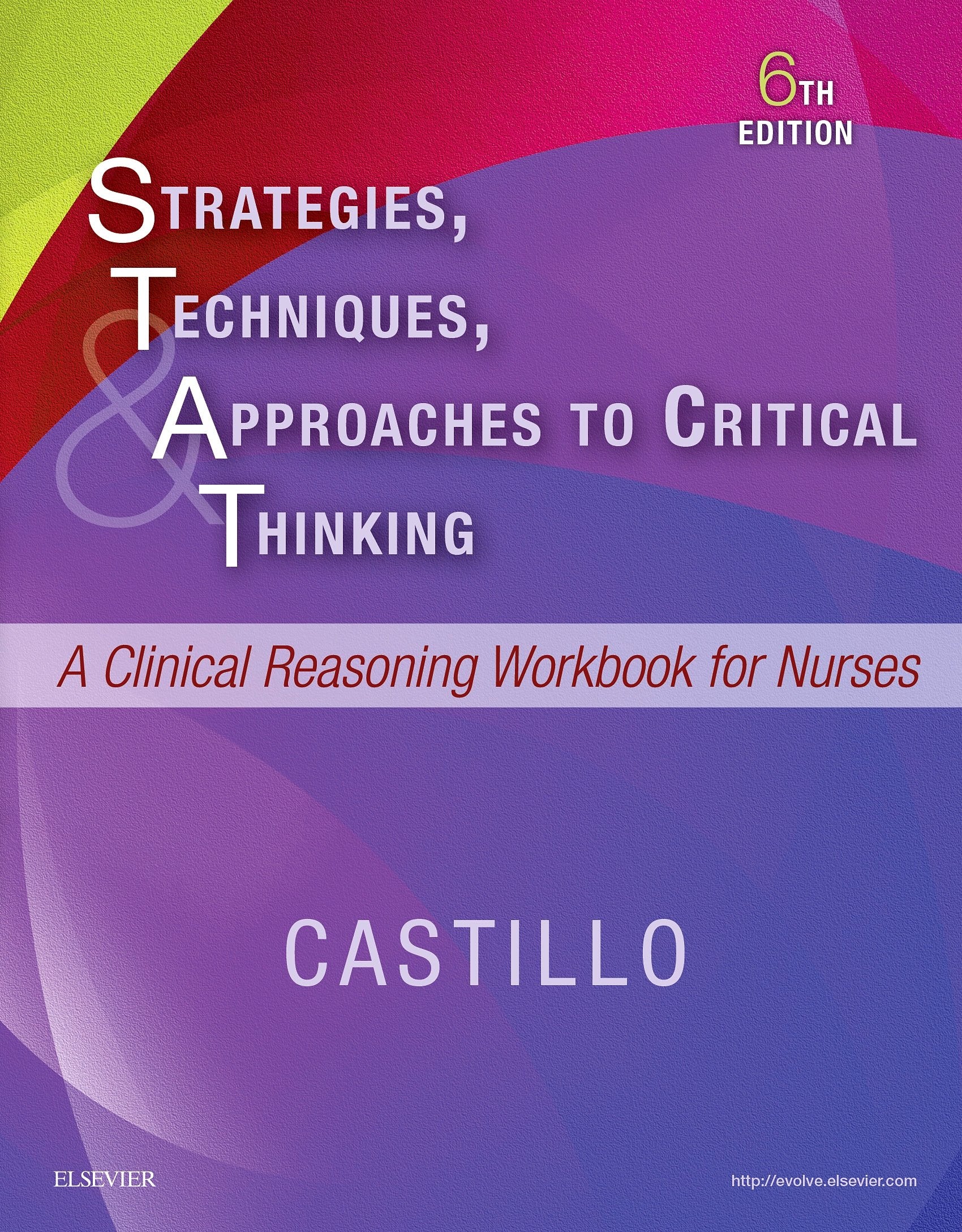 Strategies, Techniques, & Approaches To Critical Thinking: A Clinical Reasoning Workbook For Nurses