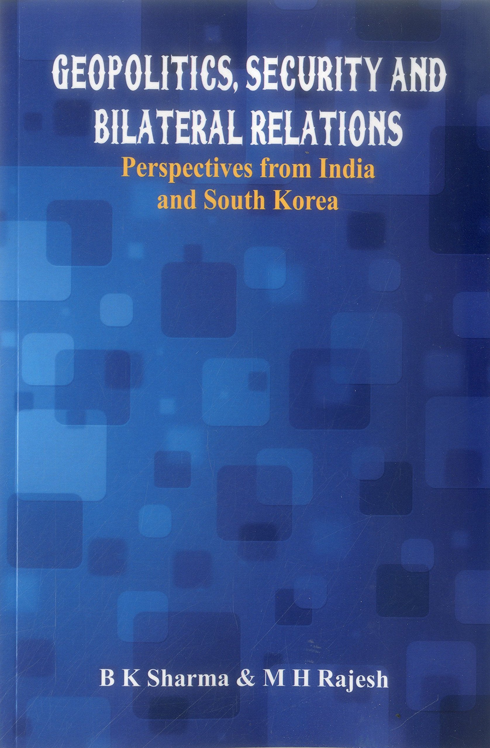Geopolitics, Security and Bilateral Relations: Perspectives from India and South Korea,Used