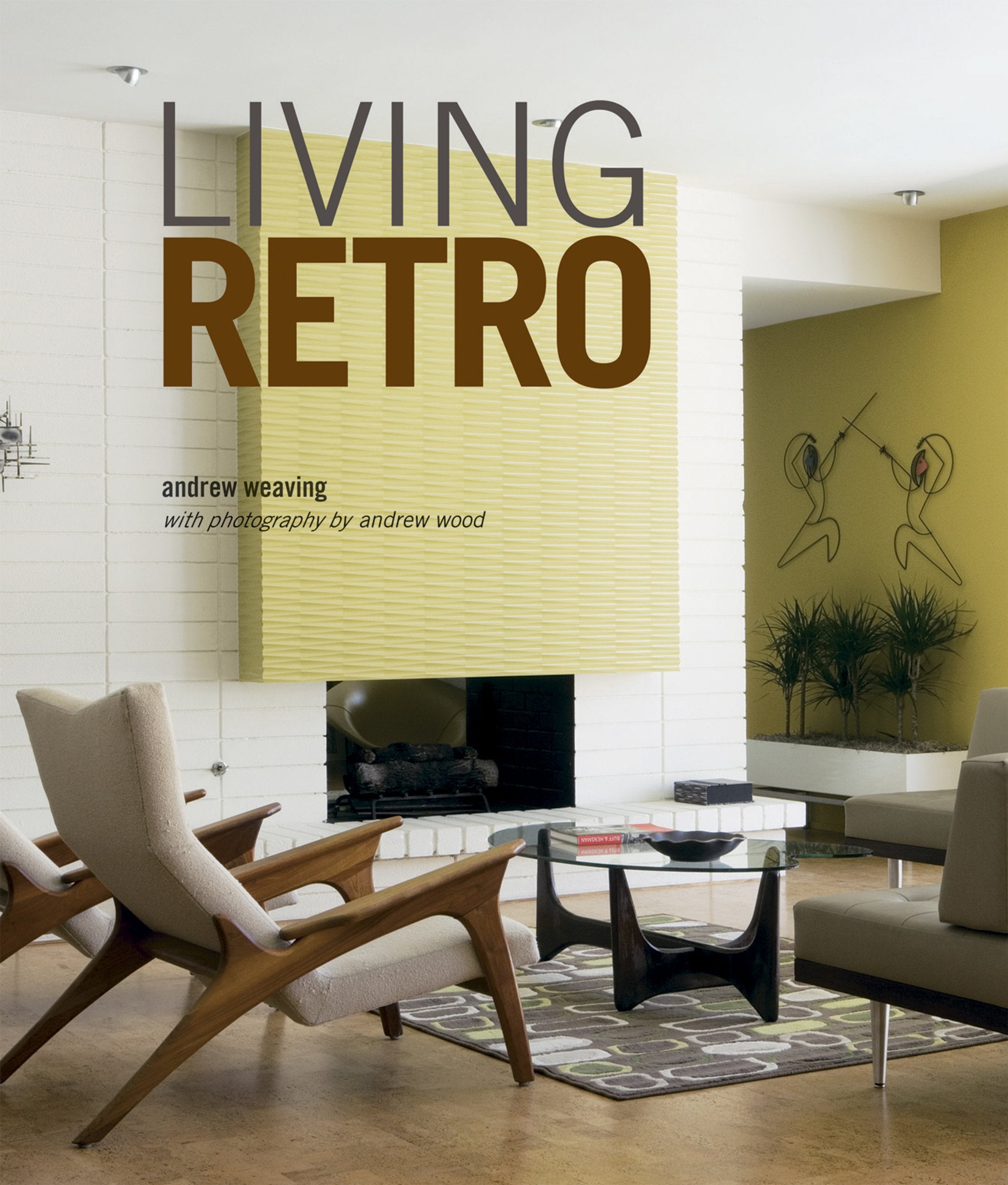 Living Retro: Fabulous Retro Homes, From Palm Springs To Paris,Used