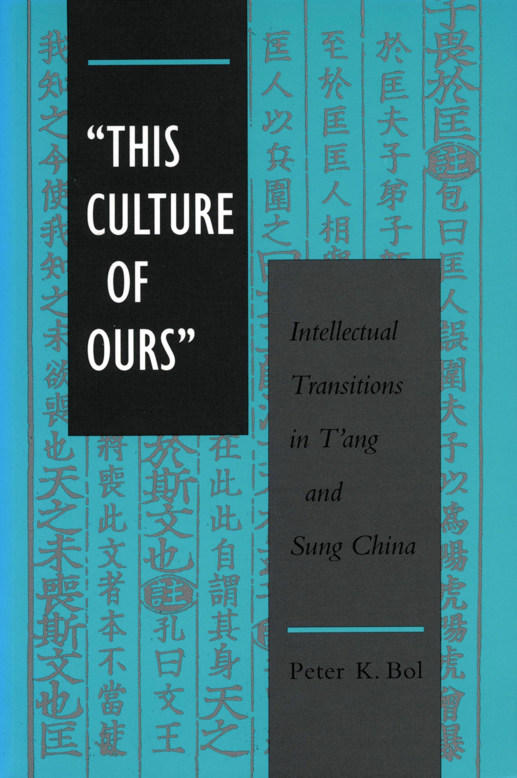 This Culture Of Ours: Intellectual Transitions In Tang And Sung China,Used