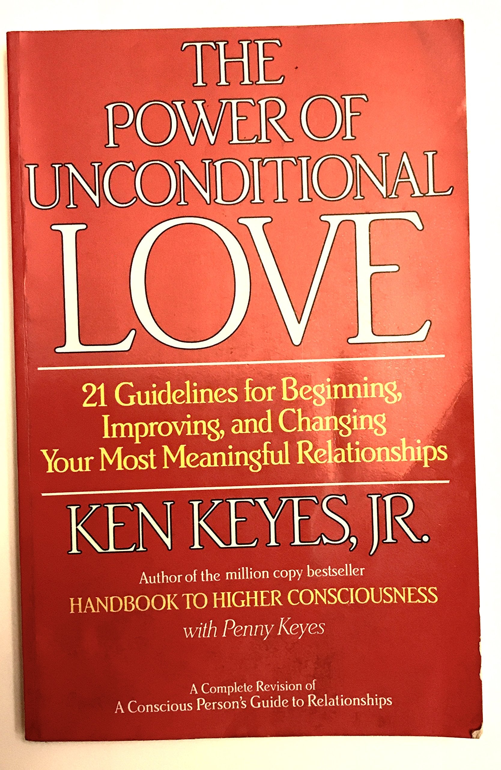 The Power of Unconditional Love: 21 Guidelines for Beginning, Improving and Changing Your Most Meaningful Relationships,New
