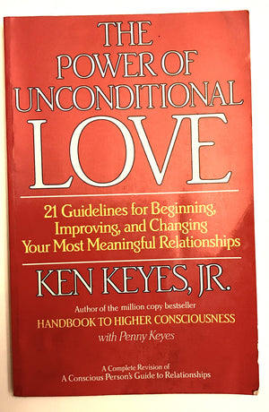 The Power of Unconditional Love: 21 Guidelines for Beginning, Improving and Changing Your Most Meaningful Relationships,Used