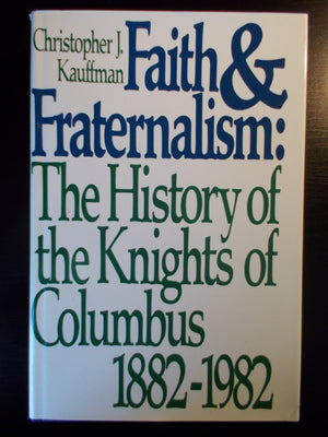Faith And Fraternalism: The History Of The Knights Of Columbus, 18821982,Used