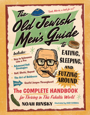 The Old Jewish Mens Guide to Eating, Sleeping, and Futzing Around