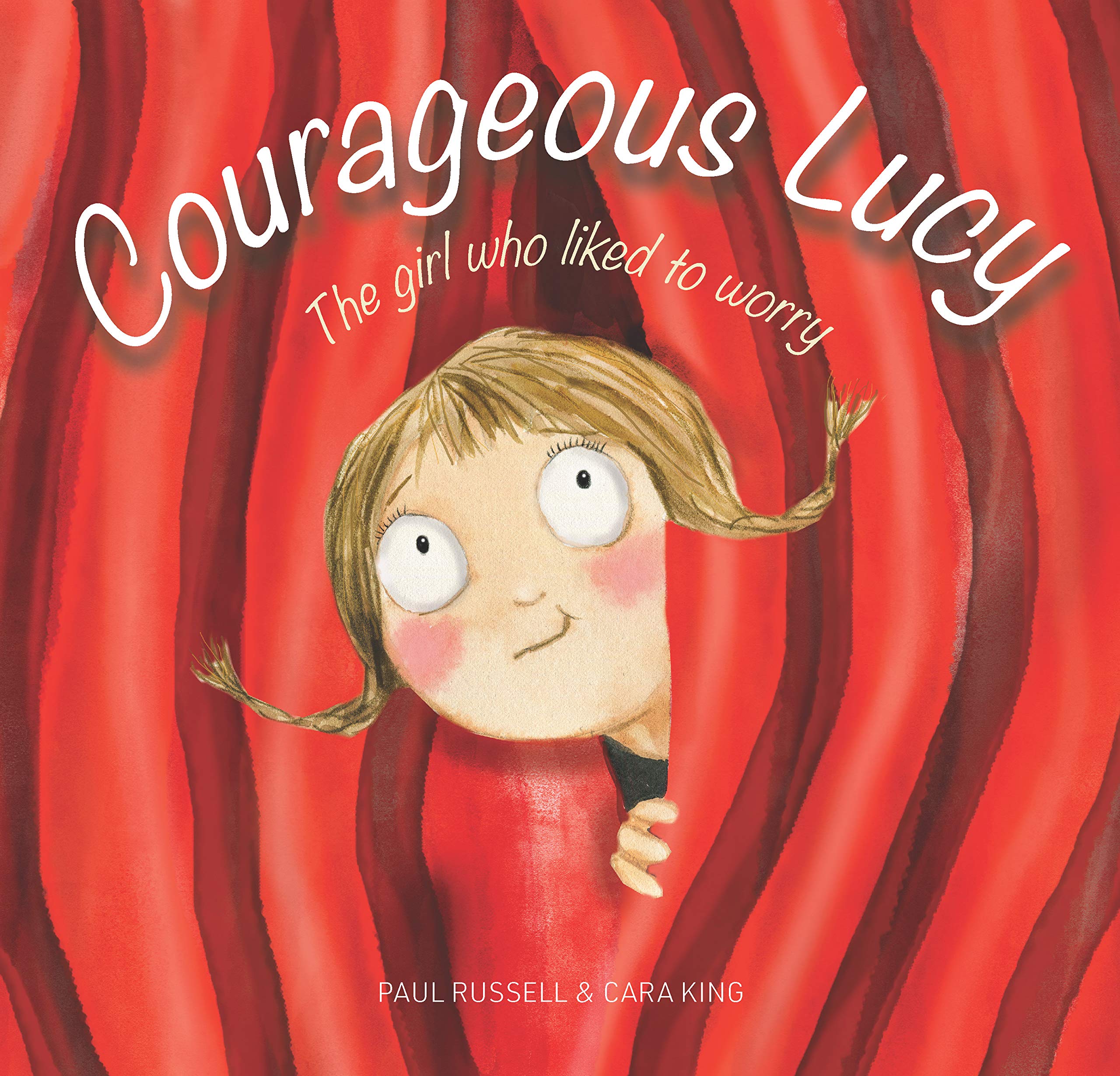 Courageous Lucy: The Girl Who Liked To Worry
