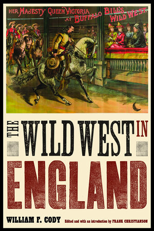 The Wild West In England (The Papers Of William F. 'Buffalo Bill' Cody),Used