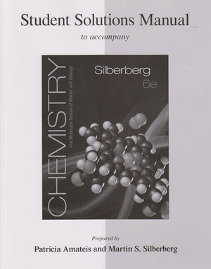 Student Solutions Manual for Silberberg Chemistry: The Molecular Nature of Matter and Change,Used
