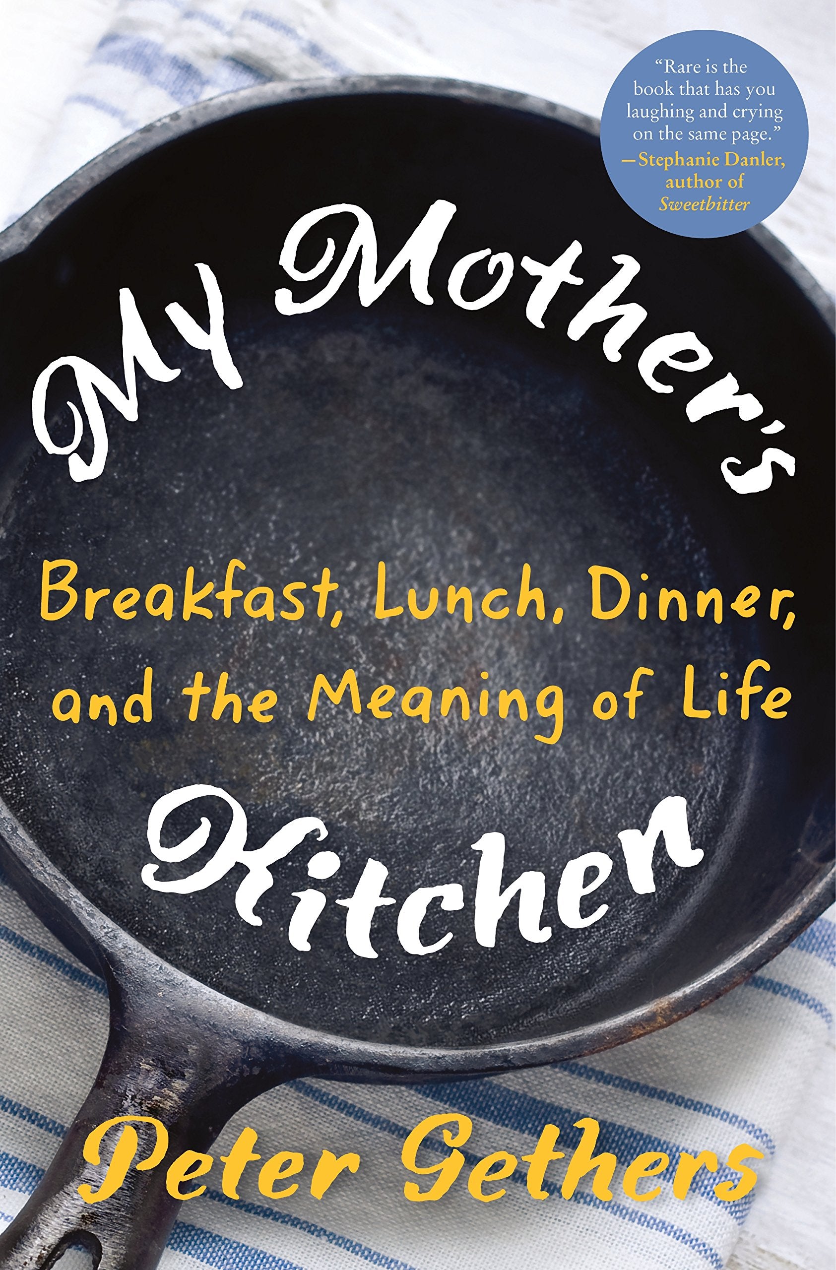 My Mother'S Kitchen: Breakfast, Lunch, Dinner, And The Meaning Of Life,New