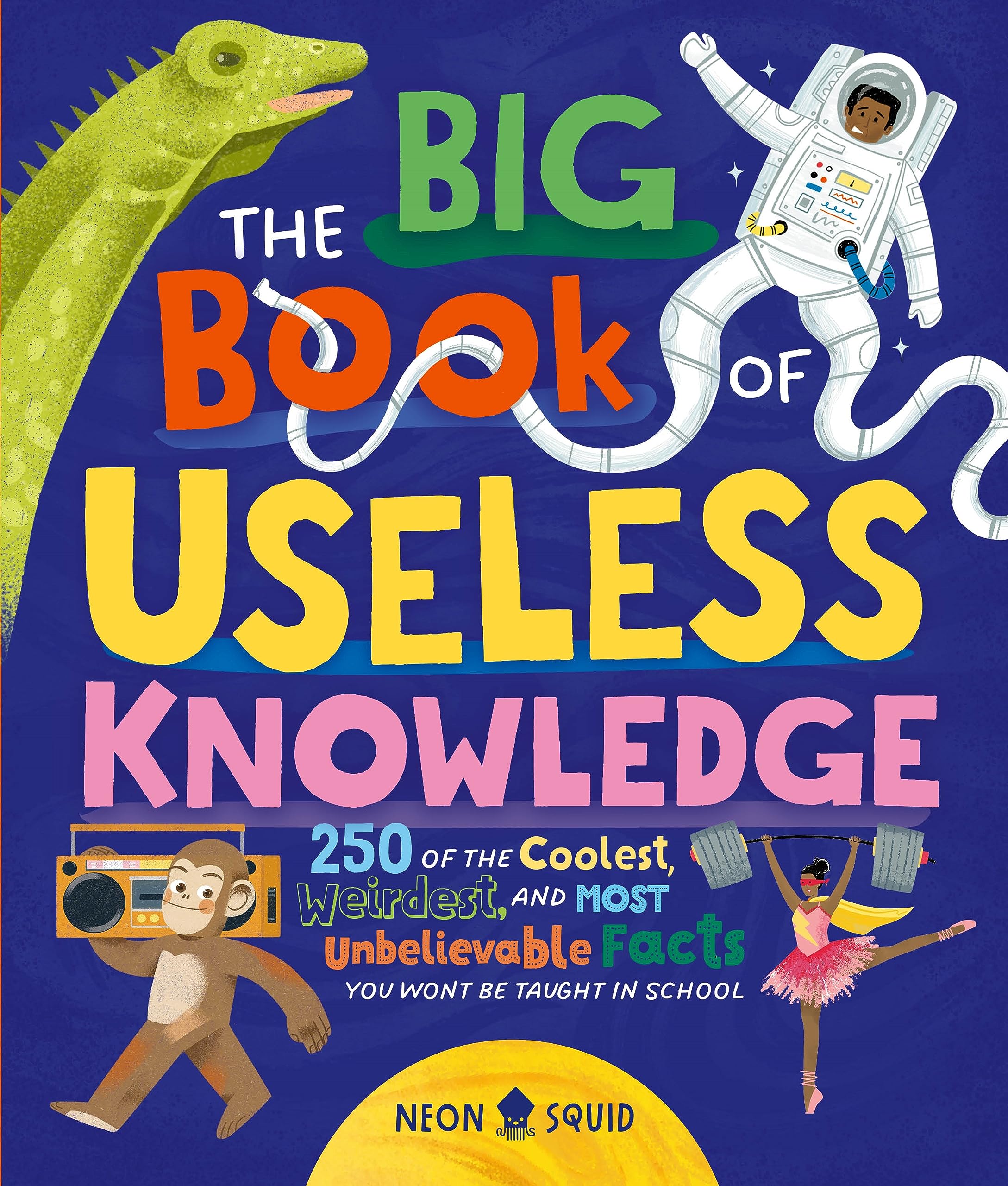 The Big Book of Useless Knowledge: 250 of the Coolest, Weirdest, and Most Unbelievable Facts You Wont Be Taught in School,New