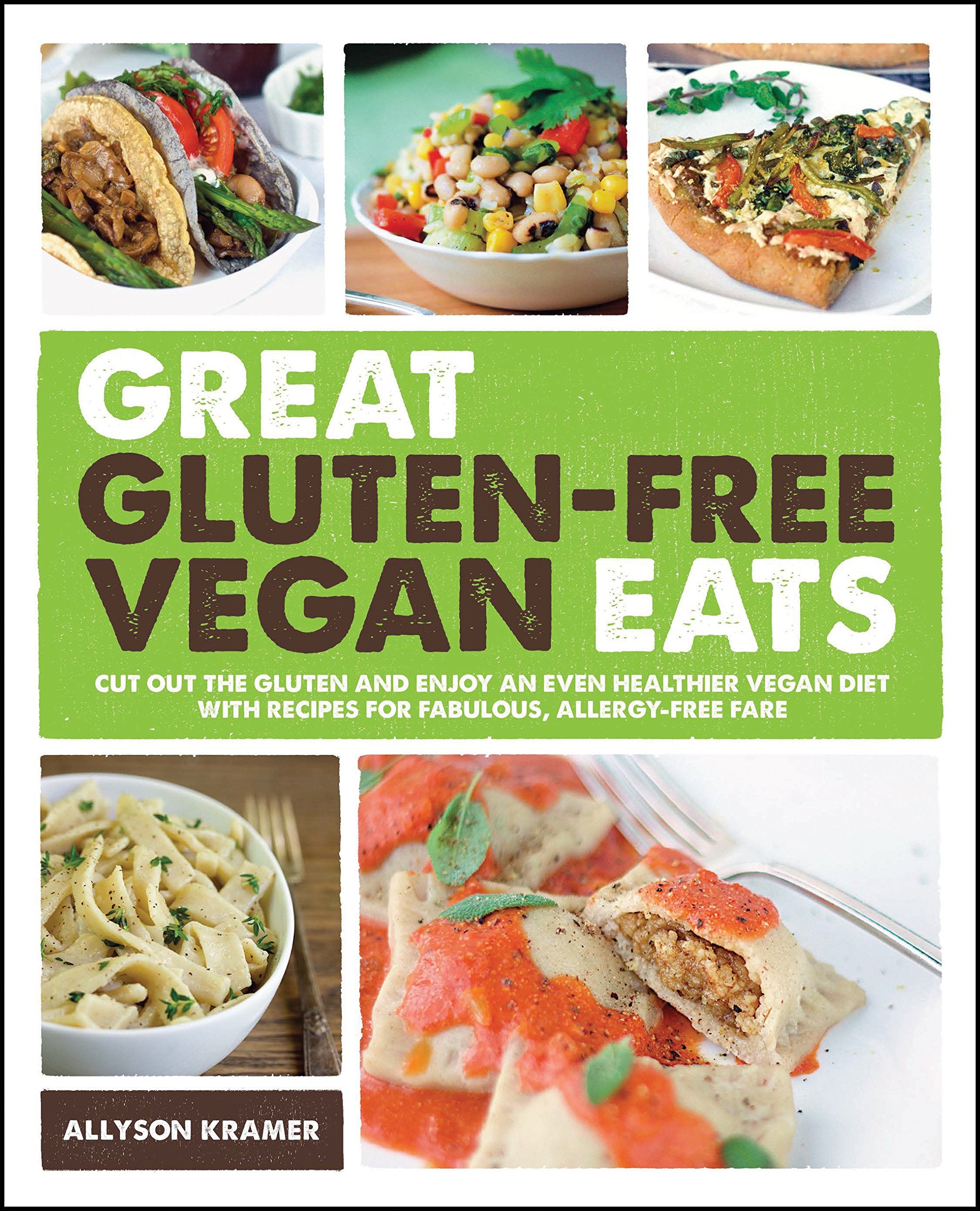 Great GlutenFree Vegan Eats: Cut Out the Gluten and Enjoy an Even Healthier Vegan Diet with Recipes for Fabulous, AllergyFree ,New