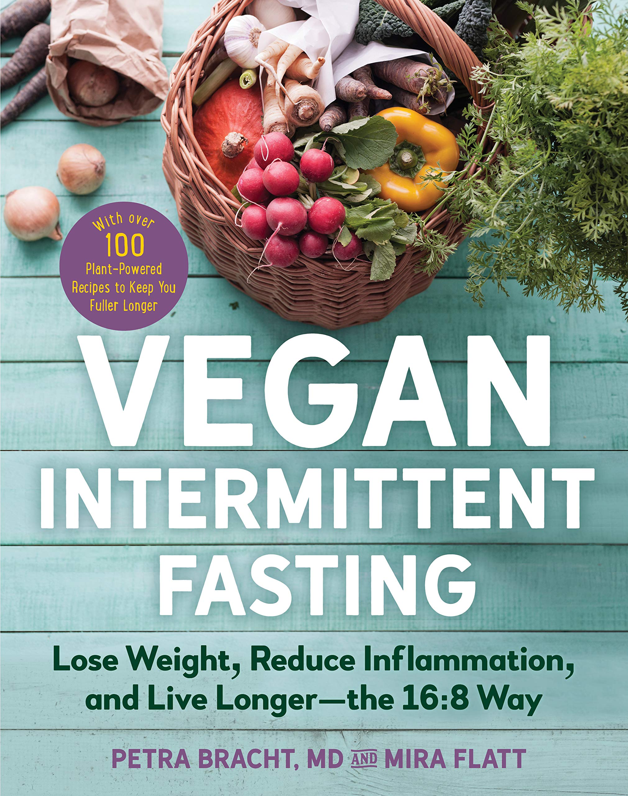 Vegan Intermittent Fasting: Lose Weight, Reduce Inflammation, And Live Longerthe 16:8 Waywith Over 100 Plantpowered Recipes T