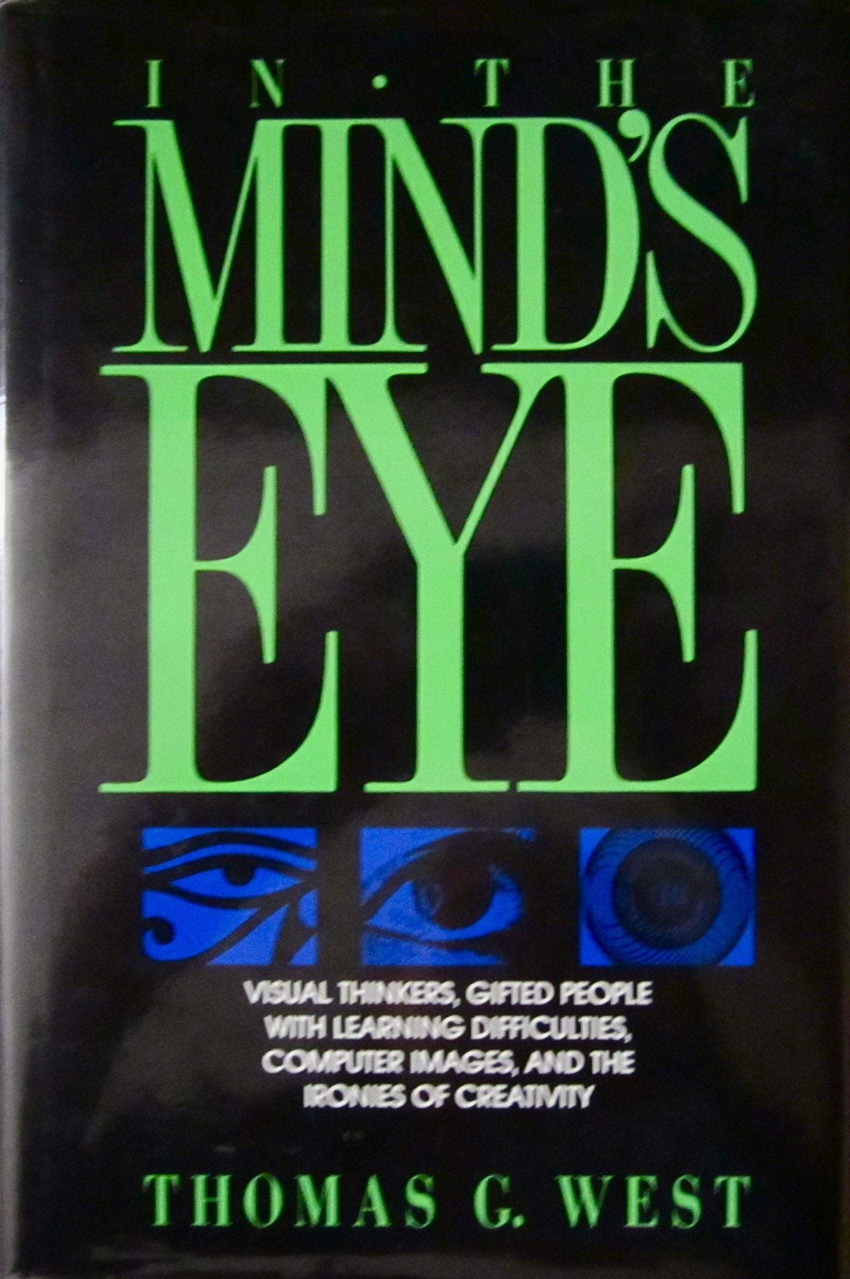 In the Mind's Eye: Visual Thinkers, Gifted People With Learning Difficulties, Computer Images, and the Ironies of Creativity,Used