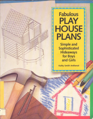 Fabulous Play House Plans: Simple and Sophisticated Hideaways for Boys and Girls,Used