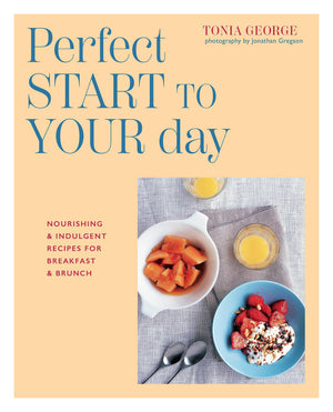 The Perfect Start to Your Day: Nourishing & indulgent recipes for breakfast and brunch,New