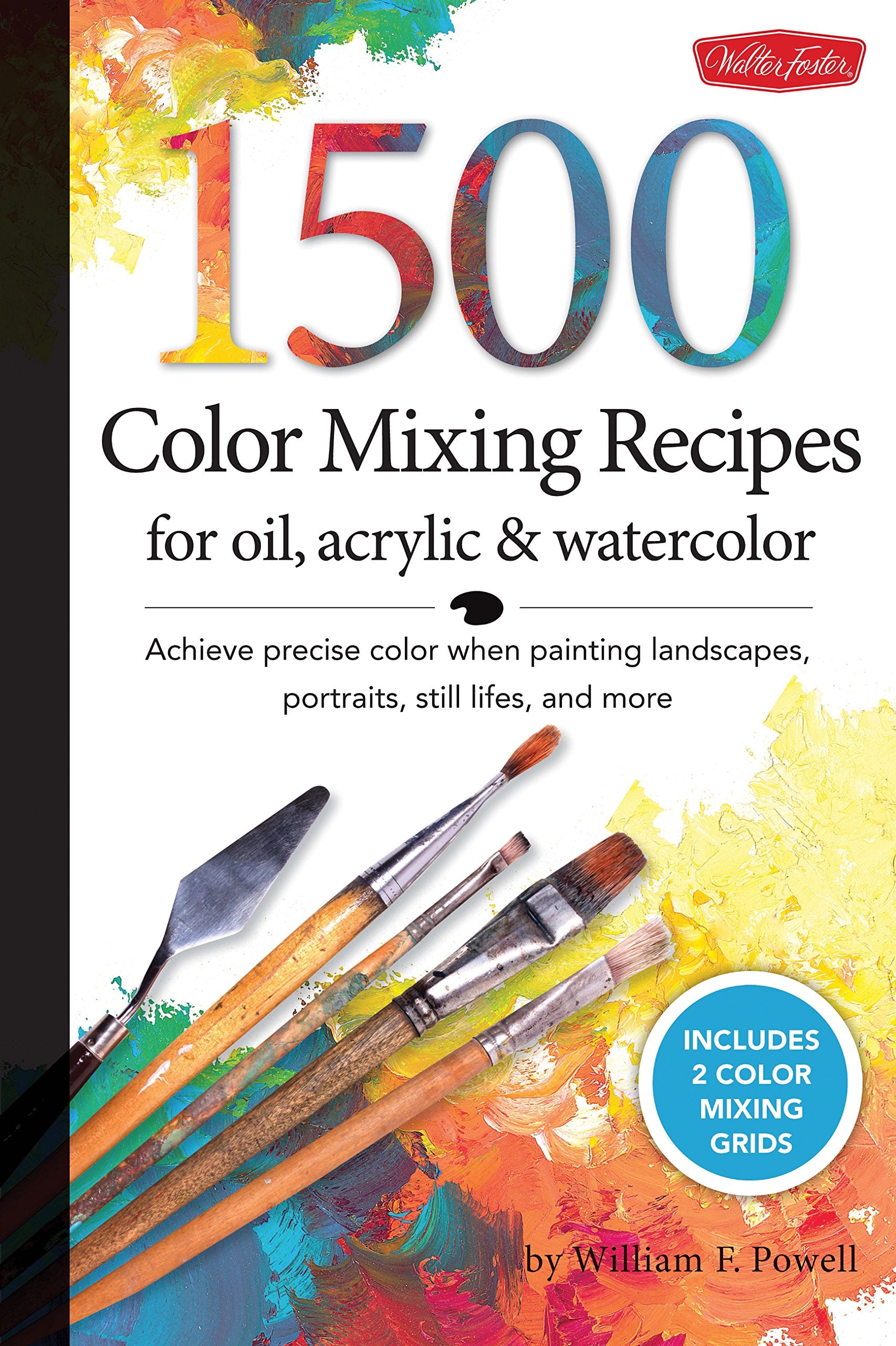 1,500 Color Mixing Recipes For Oil, Acrylic & Watercolor: Achieve Precise Color When Painting Landscapes, Portraits, Still Lifes